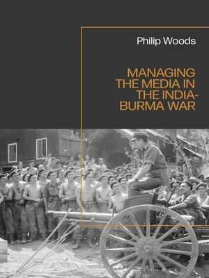 cover image of Managing the Media in the India-Burma War, 1941-1945